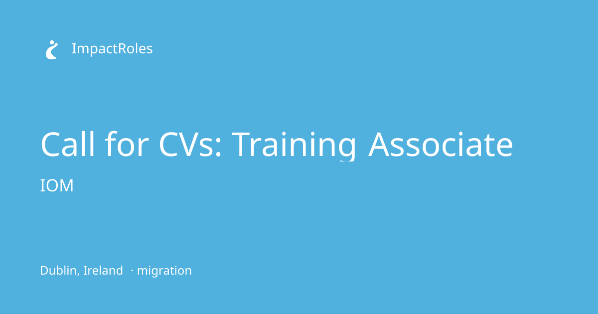 Call for CVs: Training Associate at IOM (Dublin, Ireland) | ImpactRoles