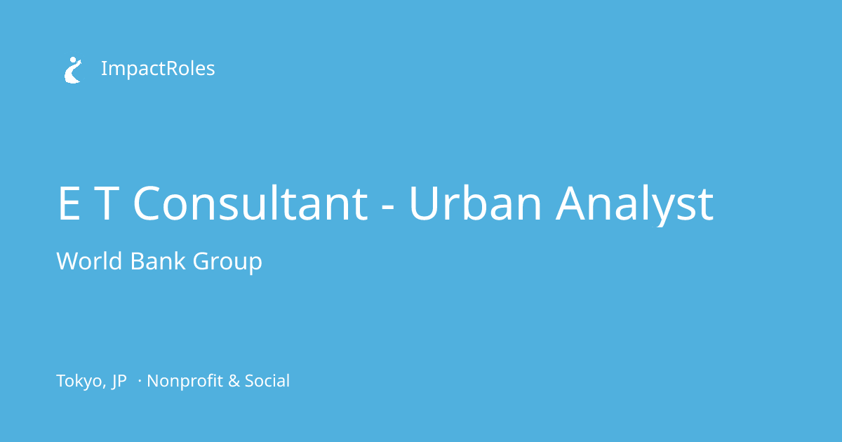 E T Consultant - Urban Analyst at World Bank Group (Tokyo, JP ...