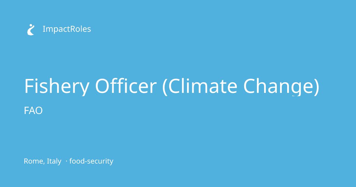 Fishery Officer (Climate Change) at FAO (Rome, Italy) | ImpactRoles