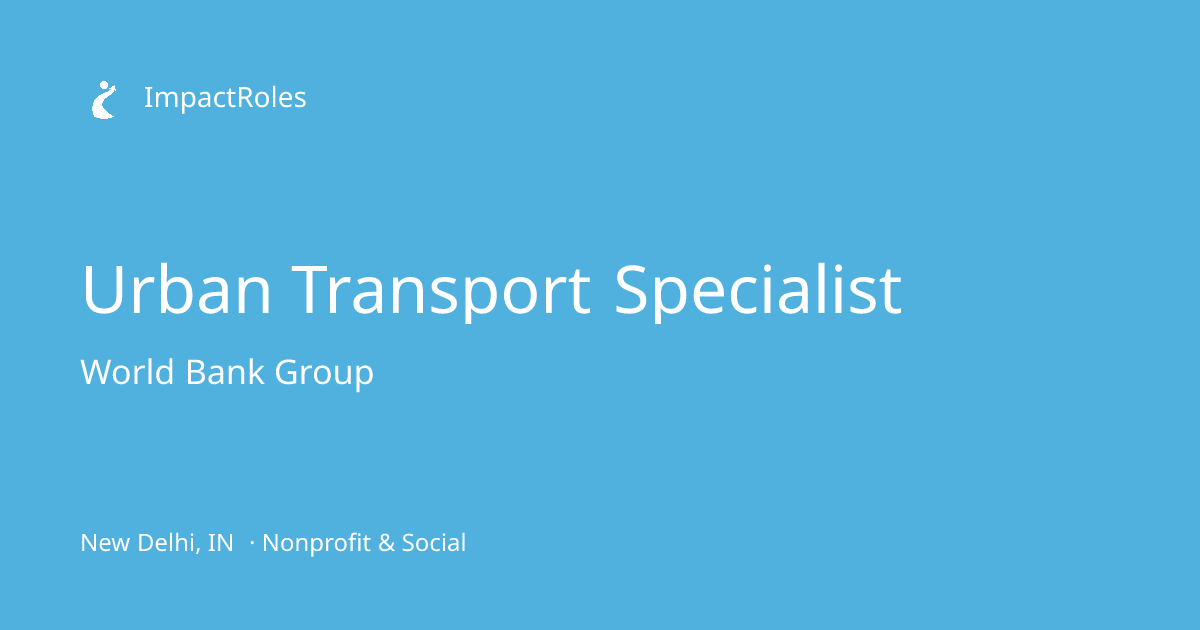 Urban Transport Specialist at World Bank Group (New Delhi, IN ...